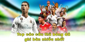 Top các cầu thủ bóng đá ghi bàn nhiều nhất