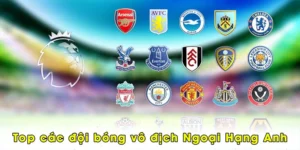 Top Các Đội Bóng Vô Địch Ngoại Hạng Anh