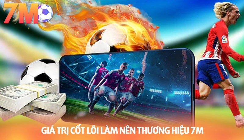 Giá trị cốt lõi làm nên thương hiệu uy tín 7M CN