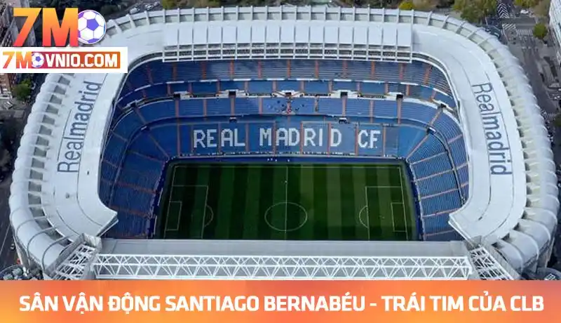 Sân vận động Santiago Bernabéu, thánh đường và là trái tim của CLB Real Madrid.